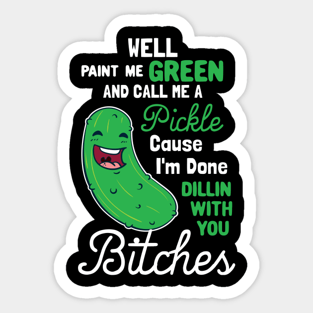 Paint Me Green And Call Me A Pickle Sticker by maxcode